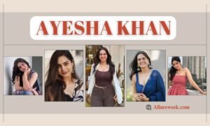 Ayesha Khan: Age, Big Boss Age, Height, Weight, Net Worth - Allureweek