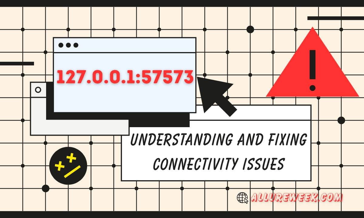 127.0.0.1:57573: Understanding and Fixing Connectivity Issues