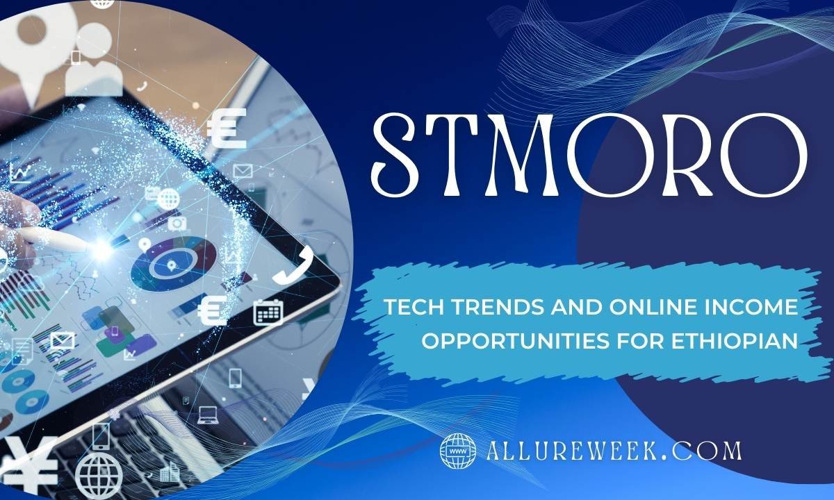 Stmoro: Tech Trends and Online Income Opportunities For Ethiopian