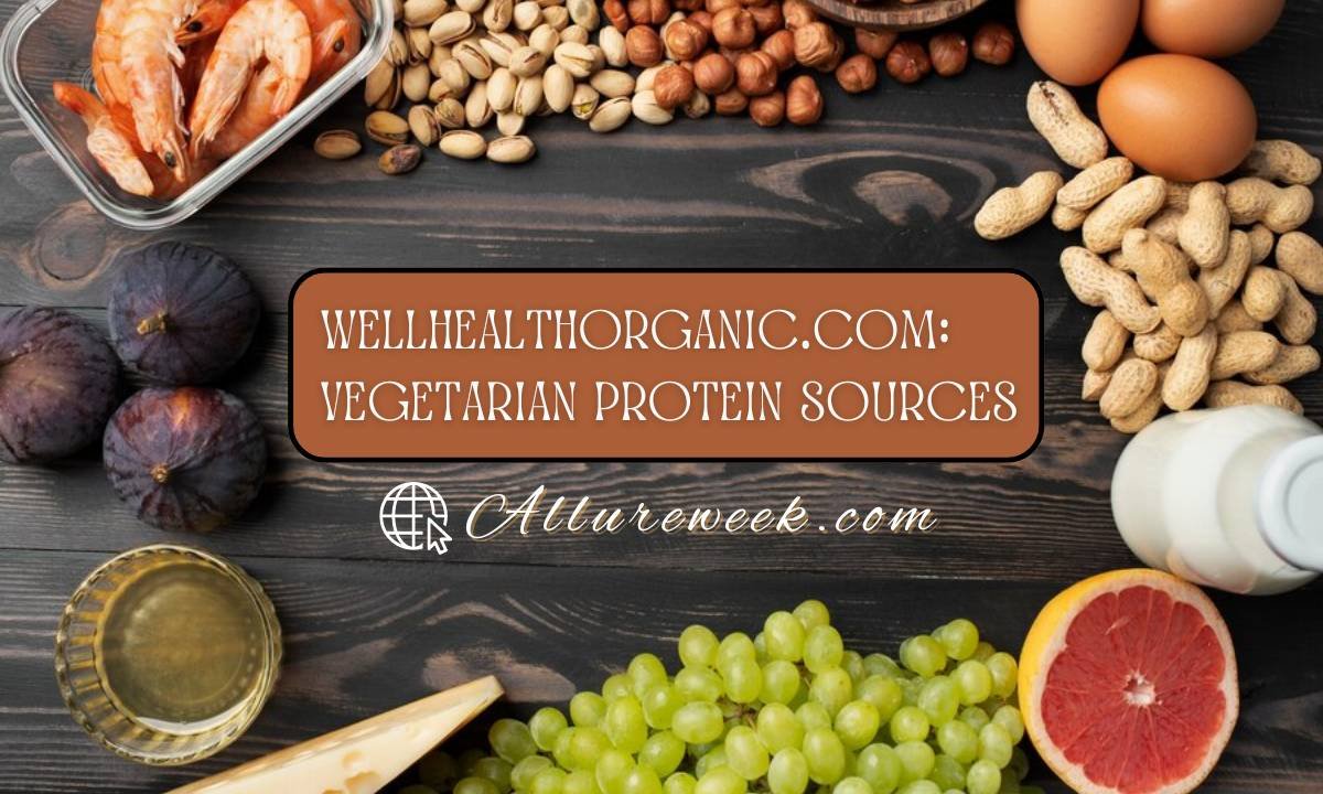 Explore Wellhealthorganic.com:Vegetarian Protein Sources