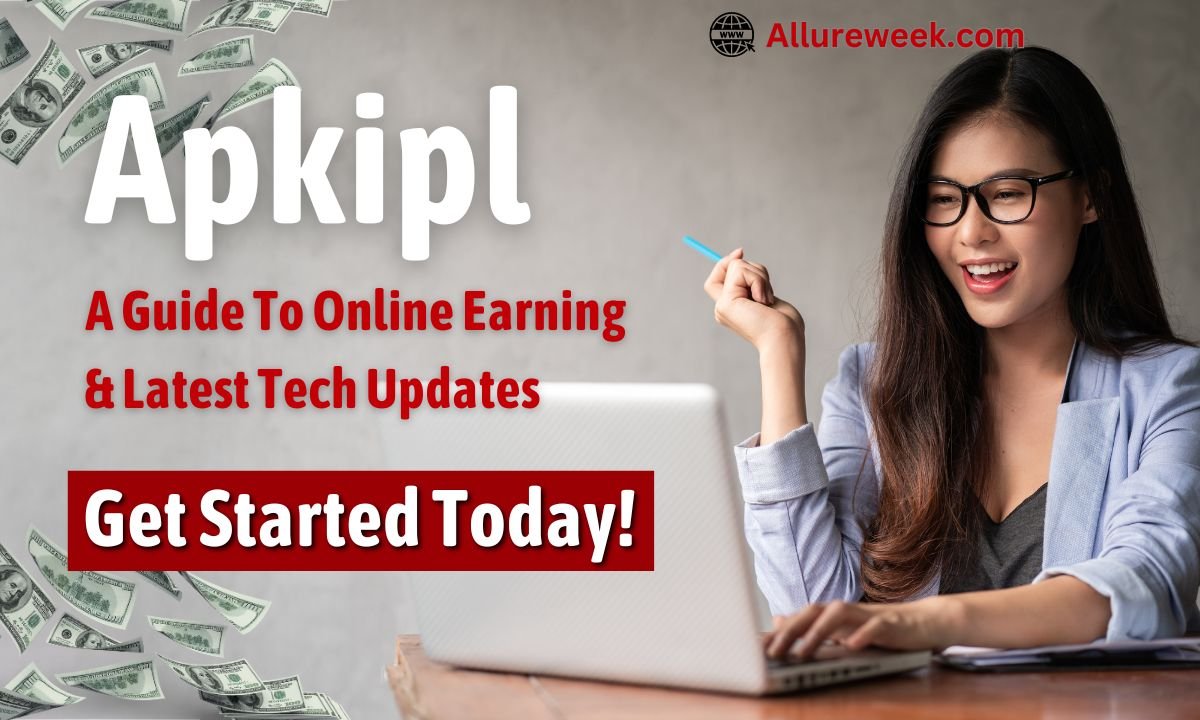 Apkipl: A Guide To Online Earning & Latest Tech Updates